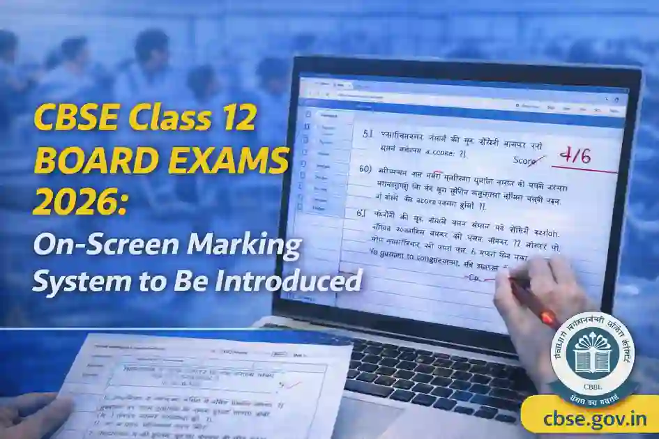 CBSE introduces on-screen marking system for Class 12 board exams starting 2026