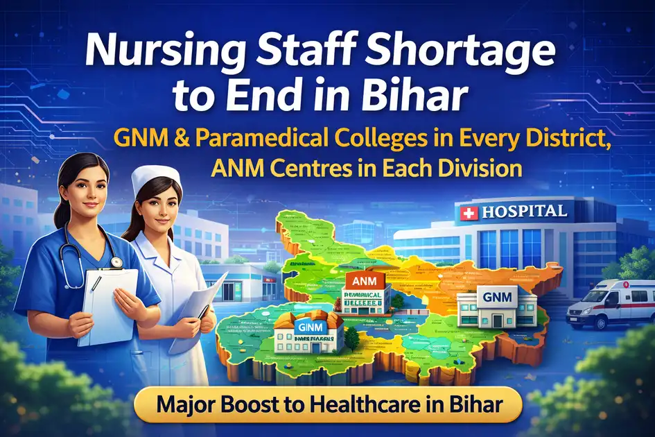 Bihar government to open GNM and Paramedical colleges in every district and ANM centres in each division to address nursing staff shortage.
