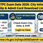 RRB NTPC Exam Date 2026 City Intimation Slip and Admit Card Download Link